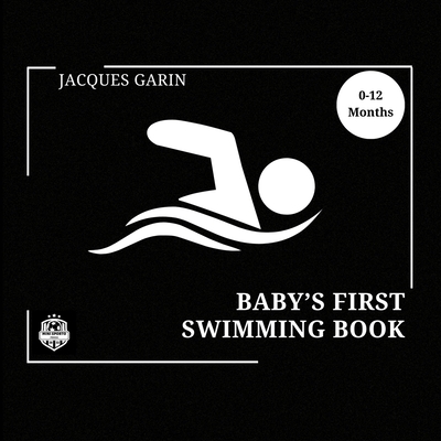 Baby's First Swimming Book: 0-12 Months High Contrast Baby Book on Swimming (Large Print Edition)