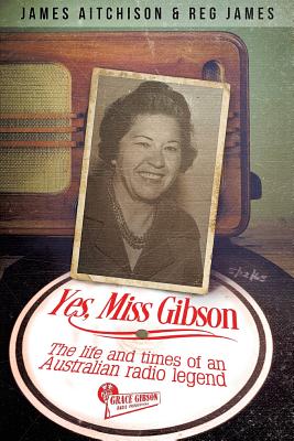 Yes, Miss Gibson: the life and times of an Australian radio legend