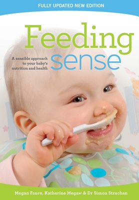 Feeding sense: A sensible approach to your baby's nutrition and health