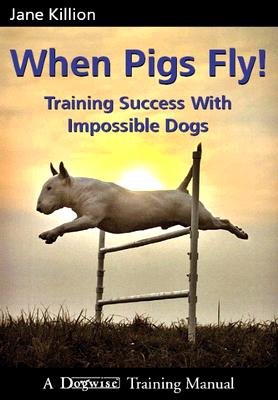 When Pigs Fly: Training Success with Impossible Dogs