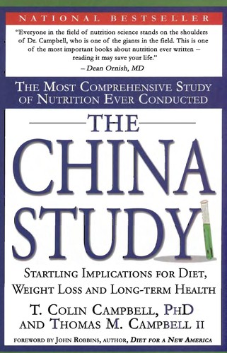 The China Study: The Most Comprehensive Study of Nutrition Ever Conducted and the Startling Implications for Diet, Weight Loss and Long
