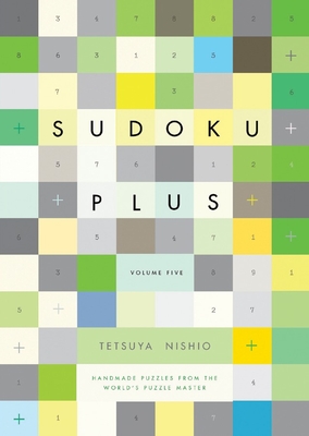 Sudoku Plus, Volume Five: Handmade Puzzles from the World's Puzzle Master