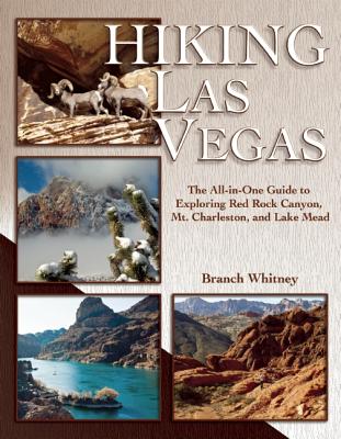 Hiking Las Vegas: The All-In-One Guide to Exploring Red Rock Canyon, Mt. Charleston, and Lake Mead