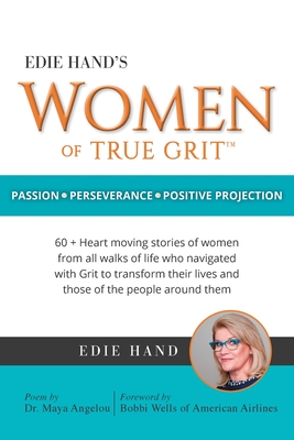 Edie Hand's Women of True Grit: Passion - Perserverance- Positive Projection