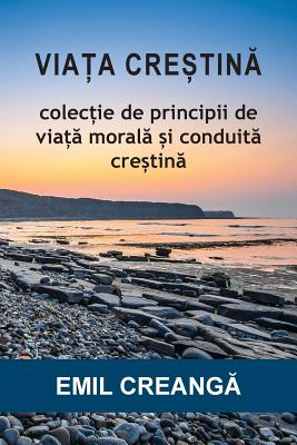 ViaȚa CreȘtinĂ: Colecție de principii de viață morală și conduită creștină
