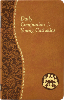 Daily Companion for Young Catholics: Minute Meditations for Every Day Containing a Scripture, Reading, a Reflection, and a Prayer