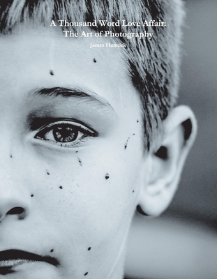 A Thousand Word Love Affair: The Art of Photography: Volume 1