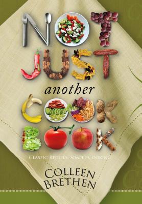 Not Just Another Cookbook: Classic Recipes, Simple Cooking