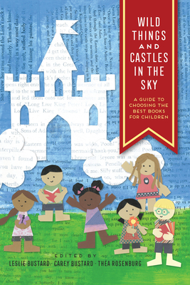 Wild Things and Castles in the Sky: A Guide to Choosing the Best Books for Children
