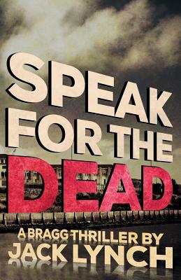 Speak for the Dead: A Bragg Thriller