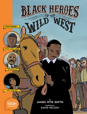 Black Heroes of the Wild West: Featuring Stagecoach Mary, Bass Reeves, and Bob Lemmons: A Toon Graphic