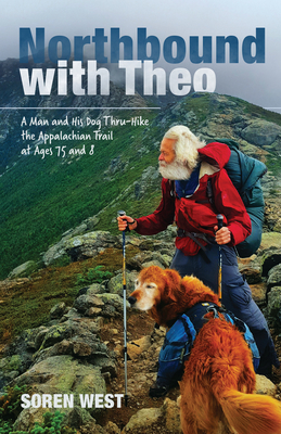 Northbound with Theo: A Man and His Dog Thru-Hike the Appalachian Trail at Ages 75 and 8