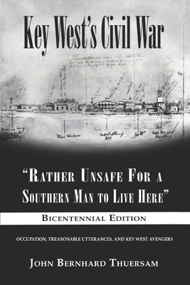 Key West's Civil War: "Rather Unsafe For a Southern Man to Live Here"