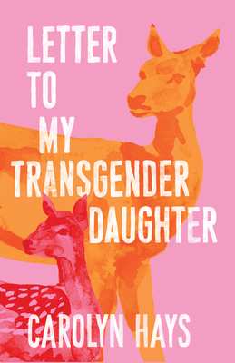 A Girlhood: Letter to My Transgender Daughter