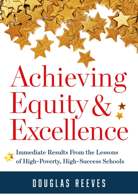 Achieving Equity and Excellence: Immediate Results from the Lessons of High-Poverty, High-Success Schools (a Strategy Guide to Equitable Classroom Pra
