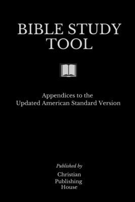 Bible Study Tool: Appendices to the Updated American Standard Version