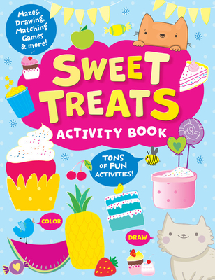 Sweet Treats Activity Book: Tons of Fun Activities! Mazes, Drawing, Matching Games & More!