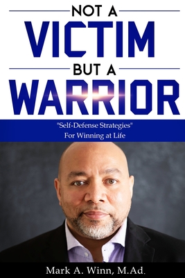 Not a Victim But a Warrior: "Self-Defense Strategies" For Winning at Life