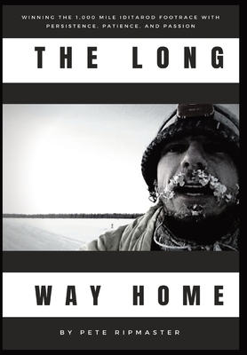 The Long Way Home: How I Won the 1,000 Mile Iditarod Footrace with Persistence, Patience, and Passion