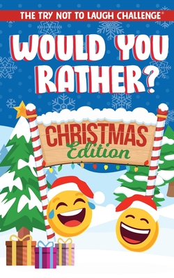The Try Not to Laugh Challenge - Would You Rather? Christmas Edition: A Silly Interactive Christmas Themed Joke Book Game for Kids - Gut Busting One-L