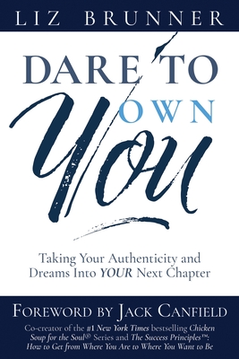 Dare To Own You: Taking Your Authenticity and Dreams into Your Next Chapter