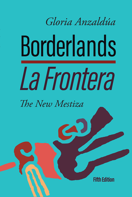Borderlands / La Frontera: The New Mestiza 5th Edition