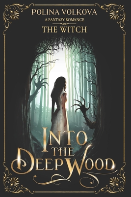 Into the Deep Wood: The Witch: A Dark Fantasy Romance