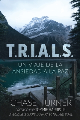 T.R.I.A.L.S.: Un Viaje De La Ansiedad A La Paz