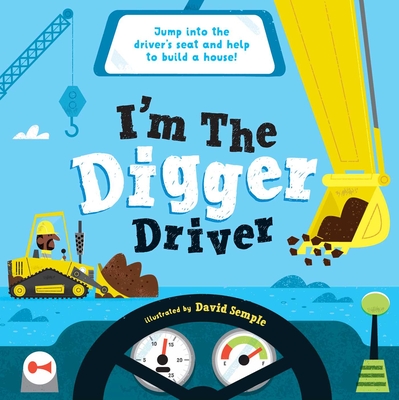 I'm the Digger Driver: Jump Into the Driver's Seat and Help Build a House!
