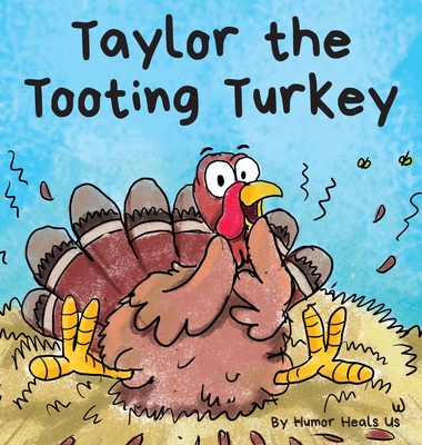 Taylor the Tooting Turkey: A Story About a Turkey Who Toots (Farts)
