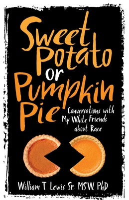 Sweet Potato or Pumpkin Pie: Conversations with My White Friends about Race