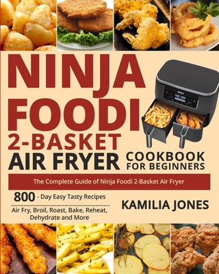 Ninja Foodi 2-Basket Air Fryer Cookbook for Beginners: The Complete Guide of Ninja Foodi 2-Basket Air Fryer- 800-Day Easy Tasty Recipes- Air Fry, Broi