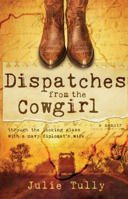 Dispatches from the Cowgirl: Through the Looking Glass with a Navy Diplomat's Wife