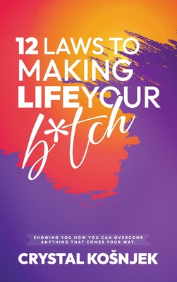 12 Laws to Making Life Your B*tch: Hardcover