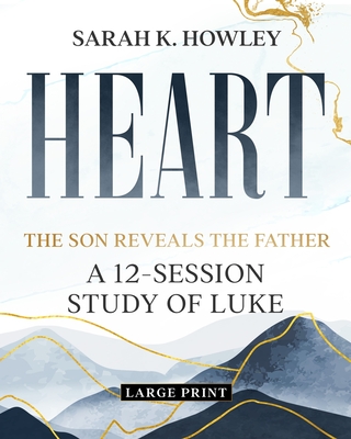 Heart: A 12-Session Study of Luke (Large Print)