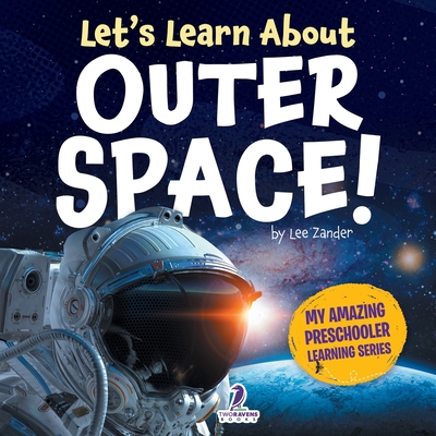 Let's Learn About Outer Space!: A First Look at Planets, Stars, and Astronauts (Large Print Edition)