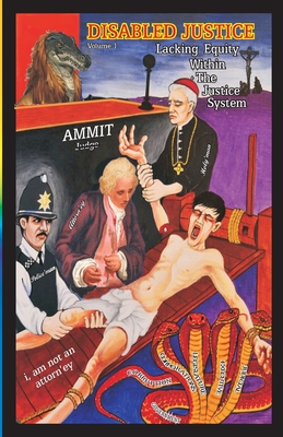Disabled Justice: Lacking Equity Within The Justice System "i, am not an attorn'ey" Volume 1