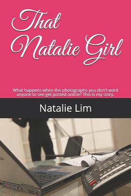 That Natalie Girl: What Happens When the Photographs You Don't Want Anyone to See Get Posted Online? This Is My Story.