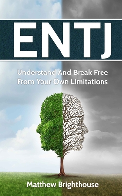Entj: Understand And Break Free From Your Own Limitations
