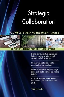 Strategic Collaboration Complete Self-Assessment Guide