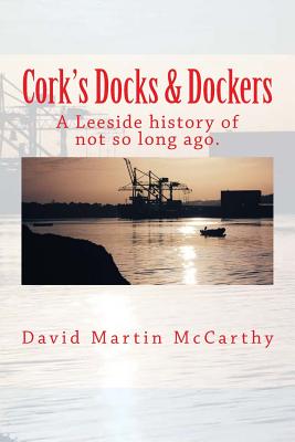 Cork's Docks & Dockers: Tales From the Port Of Cork