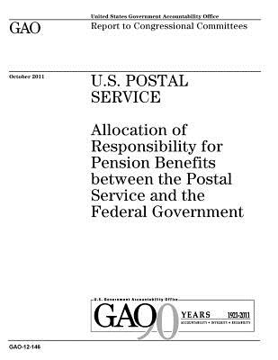 U.S. Postal Service: allocation of responsibility for pension benefits between the Postal Service and the federal government: report to con