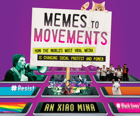 Memes to Movements: How the World's Most Viral Media Is Changing Social Protest and Power