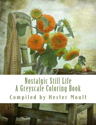Nostalgic Stillife: An Adult Grayscale Coloring Book