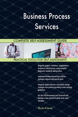 Business Process Services Complete Self-Assessment Guide
