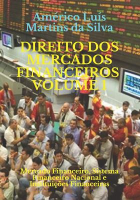 Direito DOS Mercados Financeiros - Volume 1: Mercado Financeiro, Sistema Financeiro Nacional e Instituições Financeiras