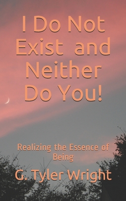 I Do Not Exist and Neither Do You!: Realizing the Essence of Being