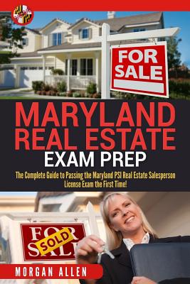 Maryland Real Estate Exam Prep: The Complete Guide to Passing the Maryland PSI Real Estate Salesperson License Exam the First Time!