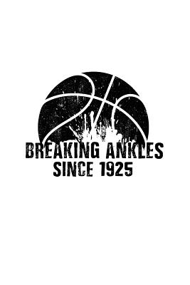 Breaking Ankles Since 1925: Birthday Basketball Notebook