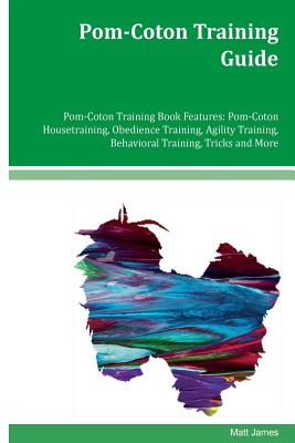 Pom-Coton Training Guide Pom-Coton Training Book Features: Pom-Coton Housetraining, Obedience Training, Agility Training, Behavioral Training, Tricks